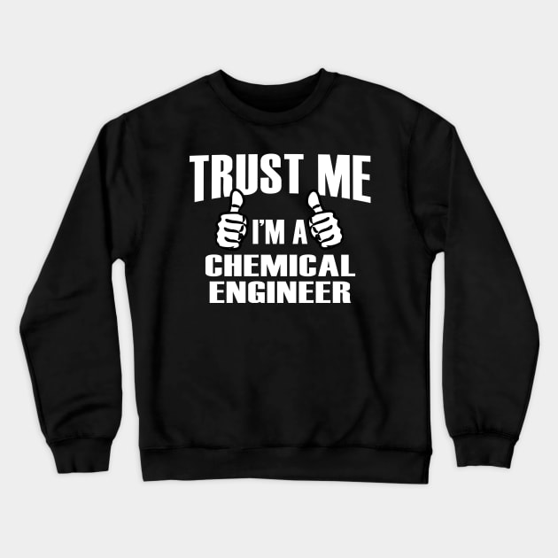 Trust Me I’m A Chemical Engineer – T & Accessories Crewneck Sweatshirt by roxannemargot